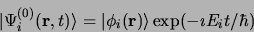 \begin{displaymath}
\vert \Psi_i^{(0)}({\bf r}, t)\rangle = \vert\phi_i({\bf r})\rangle \exp(-\imath
E_it/\hbar)
\end{displaymath}