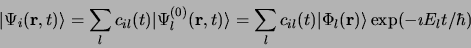 \begin{displaymath}
\vert \Psi_i({\bf r}, t)\rangle = \sum\limits_l c_{il} (t) \...
..._{il} (t) \vert\Phi_l({\bf r})\rangle
\exp(-\imath E_lt/\hbar)
\end{displaymath}