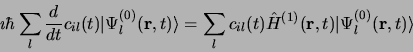 \begin{displaymath}
\imath\hbar\sum\limits_l\frac{d}{dt}c_{il} (t) \vert\Psi_l^{...
...hat H^{(1)} ({\bf r}, t)
\vert\Psi_l^{(0)}({\bf r}, t)\rangle
\end{displaymath}