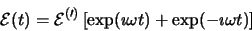 \begin{displaymath}
{\cal E} (t) = {\cal E^{(0)}}\left[\exp(\imath\omega t) + \exp(-\imath\omega t)
\right]
\end{displaymath}