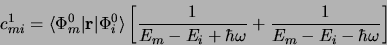 \begin{displaymath}
c^{1}_{mi}=\langle\Phi^{0}_m\vert {\bf r}\vert\Phi^{0}_i\ran...
...c{1}{E_m-E_i+\hbar\omega}+\frac{1}{E_m-E_i-\hbar\omega}\right]
\end{displaymath}