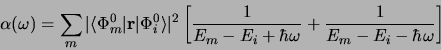 \begin{displaymath}
\alpha(\omega)=\sum\limits_m\vert\langle\Phi^{0}_m\vert {\bf...
...c{1}{E_m-E_i+\hbar\omega}+\frac{1}{E_m-E_i-\hbar\omega}\right]
\end{displaymath}