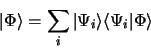 \begin{displaymath}
\vert \Phi\rangle = \sum_i \vert\Psi_i\rangle\langle\Psi_i\vert\Phi\rangle
\end{displaymath}