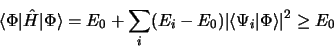 \begin{displaymath}
\langle\Phi\vert\hat H \vert \Phi\rangle = E_0 + \sum_i (E_i - E_0)\vert
\langle\Psi_i\vert\Phi\rangle\vert^2 \geq E_0
\end{displaymath}