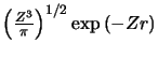 $\left(\frac{Z^3}{\pi}\right)^{1/2}\exp{(-Zr)}$