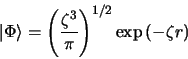 \begin{displaymath}
\vert \Phi\rangle = \left(\frac{\zeta^3}{\pi}\right)^{1/2}\exp{(-\zeta r)}
\end{displaymath}