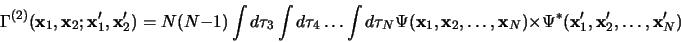 \begin{displaymath}
\Gamma^{(2)}({\bf x}_1, {\bf x}_2; {\bf x}^\prime_1, {\bf x}...
...st({\bf x}^\prime_1, {\bf x}^\prime_2,
\dots,{\bf x}^\prime_N)
\end{displaymath}