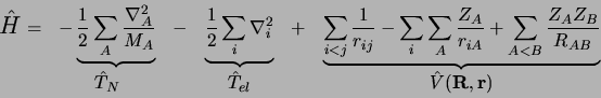 \begin{displaymath}
\begin{array}{rccccc}
\mbox{\Large$\hat{H}$}=&-\underbrace{\...
...&\hat T_N&&\hat T_{el}&&\hat V({\bf R, r})\nonumber
\end{array}\end{displaymath}