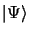 $\vert\Psi\rangle$