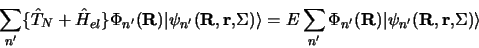 \begin{displaymath}
\sum_{n^\prime} \lbrace \hat T_N + \hat H_{el} \rbrace
\Phi_...
...prime}({\bf R})\vert\psi_{n^\prime}({\bf R, r,} \Sigma)\rangle
\end{displaymath}