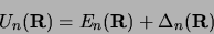 \begin{displaymath}U_n ({\bf R}) = E_n ({\bf R}) + \Delta_n ({\bf R}) \end{displaymath}