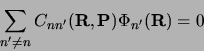 \begin{displaymath}\sum_{n^\prime\neq n} C_{nn^\prime} ({\bf R, P})
\Phi_{n^\prime}({\bf R}) = 0 \end{displaymath}