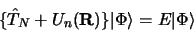 \begin{displaymath}\lbrace \hat T_N + U_n ({\bf R})\rbrace \vert\Phi\rangle =
E\vert\Phi\rangle
\end{displaymath}