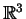 $\mathbb{R} ^3$