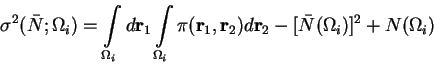 \begin{displaymath}\sigma^2(\bar N; \Omega_i) = \int\limits_{\Omega_i} d{\bf r}_...... d{\bf r}_2 - \lbrack\bar N(\Omega_i) \rbrack^2 + N(\Omega_i)\end{displaymath}