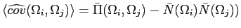 $\langle \widehat{cov}(\Omega_i, \Omega_j)\rangle =
\bar\Pi(\Omega_i, \Omega_j)-\bar N(\Omega_i)\bar N(\Omega_j))$
